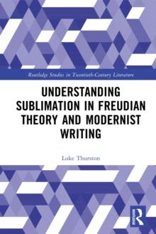 Understanding Sublimation in Freudian Theory and Modernist Writing