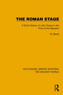 The Roman Stage : A Short History of Latin Drama in the Time of the Republic