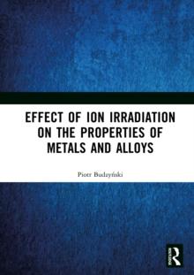 Effect of Ion Irradiation on the Properties of Metals and Alloys