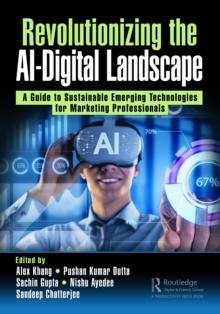 Revolutionizing the AI-Digital Landscape : A Guide to Sustainable Emerging Technologies for Marketing Professionals