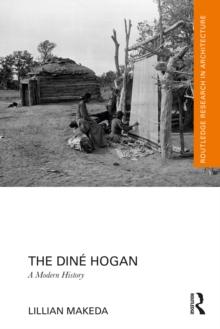 The Dine Hogan : A Modern History