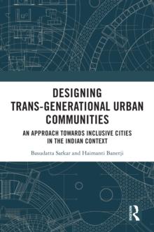 Designing Trans-Generational Urban Communities : An Approach towards Inclusive Cities in the Indian Context