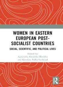 Women in Eastern European Post-Socialist Countries : Social, Scientific, and Political Lives