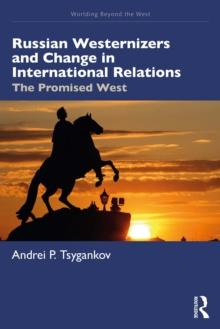 Russian Westernizers and Change in International Relations : The Promised West