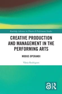 Creative Production and Management in the Performing Arts : Modus Operandi