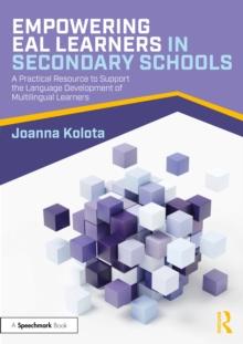 Empowering EAL Learners in Secondary Schools : A Practical Resource to Support the Language Development of Multilingual Learners