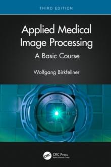 Applied Medical Image Processing : A Basic Course