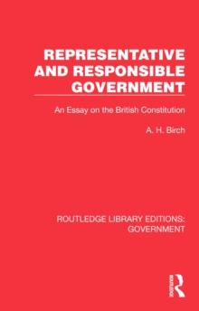 Representative and Responsible Government : An Essay on the British Constitution