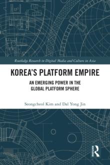 Koreas Platform Empire : An Emerging Power in the Global Platform Sphere