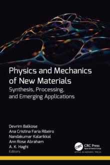 Physics and Mechanics of New Materials : Synthesis, Processing, and Emerging Applications