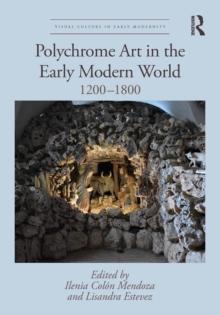 Polychrome Art in the Early Modern World : 1200-1800