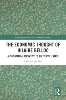 The Economic Thought of Hilaire Belloc : A Christian Alternative to the Servile State