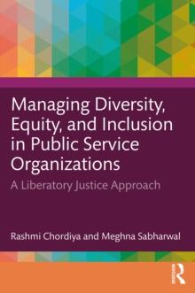 Managing Diversity, Equity, and Inclusion in Public Service Organizations : A Liberatory Justice Approach