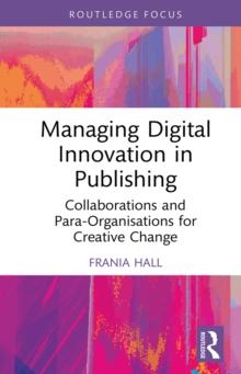 Managing Digital Innovation in Publishing : Collaborations and Para-Organisations for Creative Change