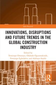 Innovations, Disruptions and Future Trends in the Global Construction Industry