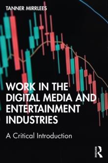 Work in the Digital Media and Entertainment Industries : A Critical Introduction