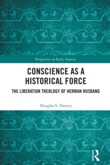 Conscience as a Historical Force : The Liberation Theology of Herman Husband