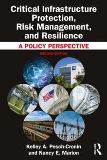 Critical Infrastructure Protection, Risk Management, and Resilience : A Policy Perspective