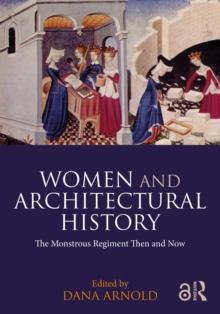 Women and Architectural History : The Monstrous Regiment Then and Now