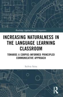 Increasing Naturalness in the Language Learning Classroom : Towards a Corpus-Informed Principled Communicative Approach