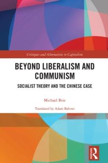 Beyond Liberalism and Communism : Socialist Theory and the Chinese Case