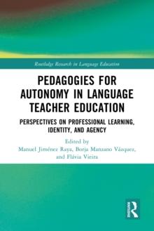 Pedagogies for Autonomy in Language Teacher Education : Perspectives on Professional Learning, Identity, and Agency