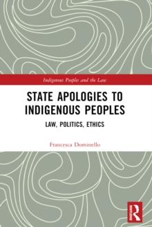 State Apologies to Indigenous Peoples : Law, Politics, Ethics