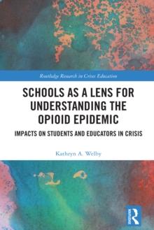 Schools as a Lens for Understanding the Opioid Epidemic : Impacts on Students and Educators in Crisis