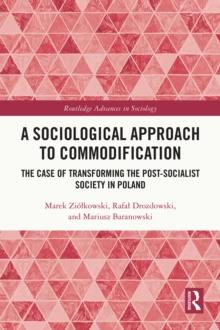 A Sociological Approach to Commodification : The Case of Transforming the Post-Socialist Society in Poland