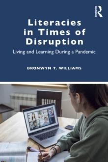 Literacies in Times of Disruption : Living and Learning During a Pandemic