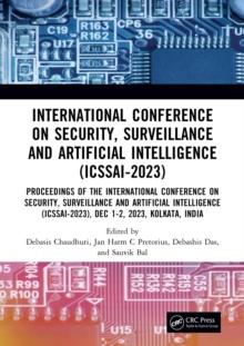 International Conference on Security, Surveillance and Artificial Intelligence (ICSSAI-2023) : Proceedings of the International Conference on Security, Surveillance and Artificial Intelligence (ICSSAI