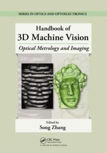 Handbook of 3D Machine Vision : Optical Metrology and Imaging