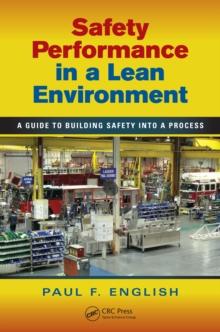 Safety Performance in a Lean Environment : A Guide to Building Safety into a Process