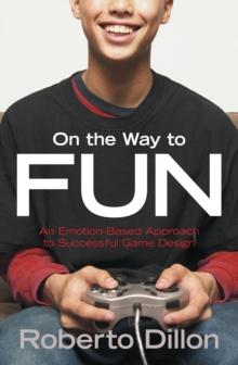 On the Way to Fun : An Emotion-Based Approach to Successful Game Design