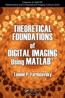 Theoretical Foundations of Digital Imaging Using MATLAB