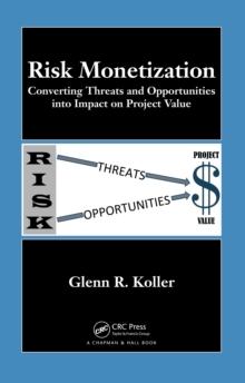 Risk Monetization : Converting Threats and Opportunities into Impact on Project Value