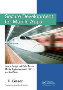 Secure Development for Mobile Apps : How to Design and Code Secure Mobile Applications with PHP and JavaScript