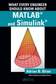 What Every Engineer Should Know about MATLAB and Simulink