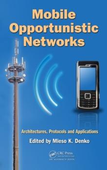 Mobile Opportunistic Networks : Architectures, Protocols and Applications