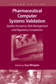 Pharmaceutical Computer Systems Validation : Quality Assurance, Risk Management and Regulatory Compliance