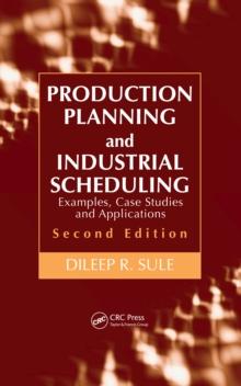 Production Planning and Industrial Scheduling : Examples, Case Studies and Applications, Second Edition