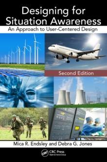 Designing for Situation Awareness : An Approach to User-Centered Design, Second Edition