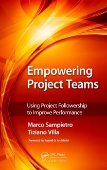 Empowering Project Teams : Using Project Followership to Improve Performance