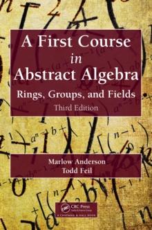 A First Course in Abstract Algebra : Rings, Groups, and Fields, Third Edition