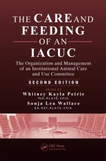 The Care and Feeding of an IACUC : The Organization and Management of an Institutional Animal Care and Use Committee, Second Edition