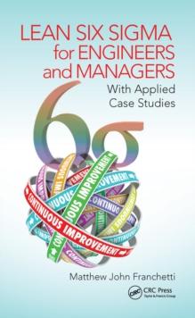 Lean Six Sigma for Engineers and Managers : With Applied Case Studies