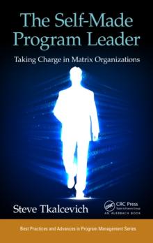 The Self-Made Program Leader : Taking Charge in Matrix Organizations