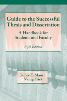 Guide to the Successful Thesis and Dissertation : A Handbook For Students And Faculty, Fifth Edition