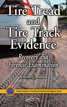 Tire Tread and Tire Track Evidence : Recovery and Forensic Examination