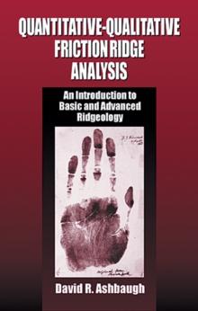 Quantitative-Qualitative Friction Ridge Analysis : An Introduction to Basic and Advanced Ridgeology